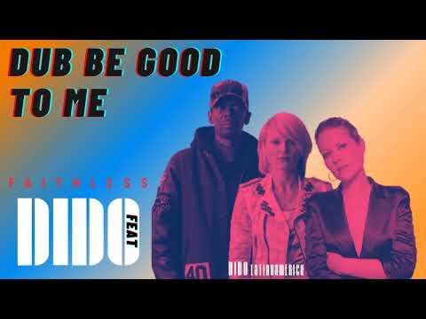 Dub Be Good To Me | Faithless feat. Dido