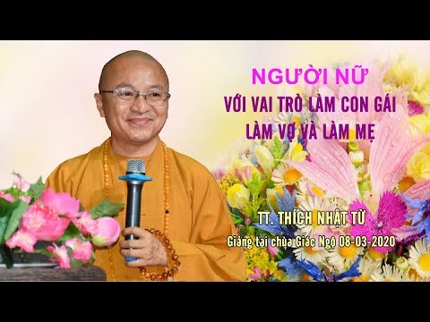 NGƯỜI NỮ VỚI VAI TRÒ LÀM CON GÁI, LÀM VỢ VÀ LÀM MẸ - TT. THÍCH NHẬT TỪ