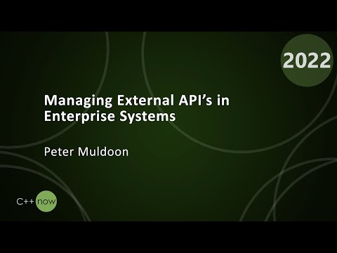 Managing External API’s in Enterprise systems - Peter Muldoon - CppNow 2022
