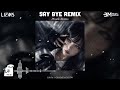 Say Bye Remix Say Bye X Let Me Know Phonk Remix 2026 Hot TikTok Douyin 2026