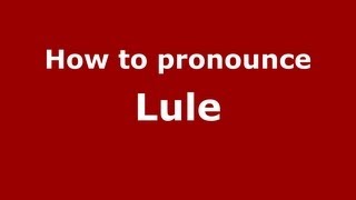 How to pronounce Lule
