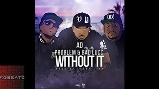 AD ft. Bad Lucc, Problem - Without It [Prod. By Larry Jayy] [New 2014]