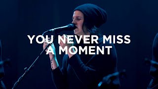 You Never Miss a Moment (spontaneous) - Amanda Cook | Bethel Music