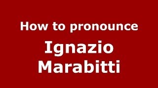 How to pronounce Ignazio Marabitti