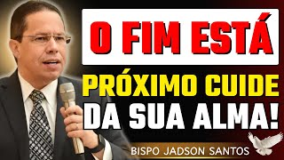 O Fim Está Próximo: Cuide da Sua Alma Enquanto Há Tempo | Bp. Jadson Santos