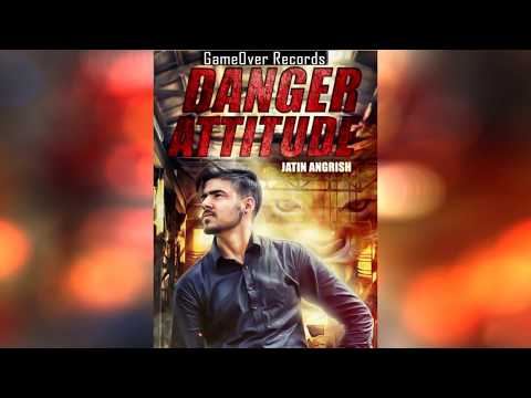 Danger Attitude | Jatin Angrish ft. King Beat | GameOver Records | Punjabi Song 2017