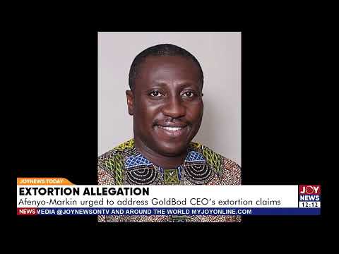 Extortion allegation: Afenyo-Markin urged to address GoldBod's CEO's extortion claims