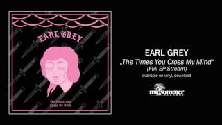 EARL GREY &quot;The Times You Cross My Mind&quot; (Full EP Stream)