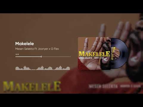 Mesen Selekta Ft Joonyer x G Flex - Makelele (Official Audio)