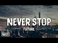 Future - Never Stop (Lyrics) Future - Never Stop (Lyrics)