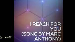 I Reach for  by Marc Anthony (lyrics)