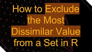 Download the video "How to Exclude the Most Dissimilar Value from a Set in R"