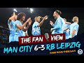 MANCHESTER CITY 6-3 RB LEIPZIG | THE FAN VIEW LIVE