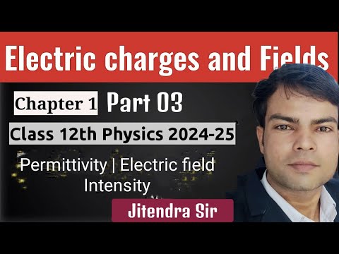 Electric Charges and Fields 03 | Permittivity | Electric field Intensity| Class 12 Physics Chapter 1