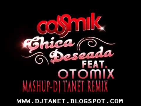 cosmik-chica deseada feat. ottomix   mashup dj tanet alicante remix
