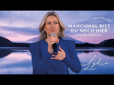 Manchmal bist du noch hier  - Ute Freudenberg - Trauerlied / Gesang zum Abschied (Cover Lydia Ly)
