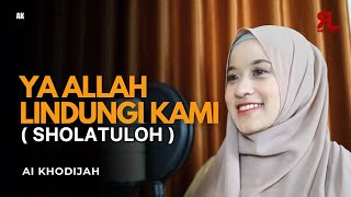 Download lagu AI KHODIJAH - YA ALLAH LINDUNGI KAMI (SHOLATULOH) mp3