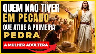 PALAVRA DO DIA: QUEM NÃO TIVER PECADO, QUE ATIRE A PRIMEIRA PEDRA.