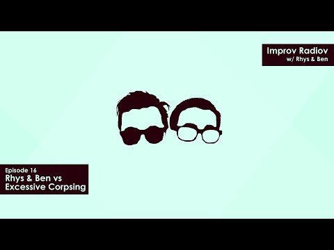 Rhys & Ben vs Excessive Corpsing | Improv Radiov (S02E07)