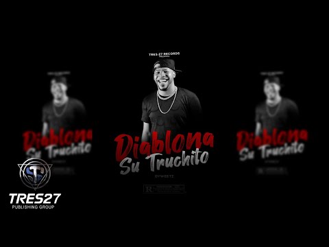 DIABLONA SU TRUCHITO ❌ DYWEETZ ( OFFICIAL AUDIO )
