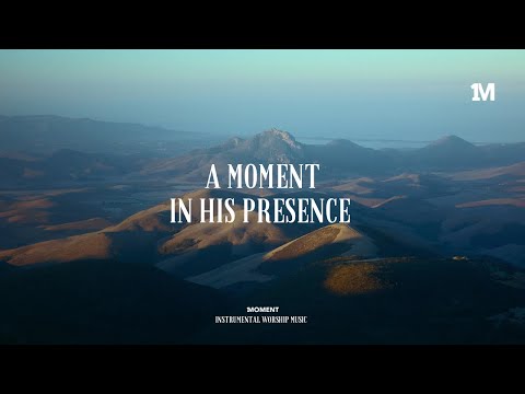A MOMENT IN HIS PRESENCE - Instrumental worship Music + 1Moment