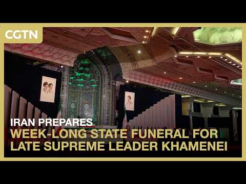 Iran prepares week-long state funeral for late Supreme Leader Ali Khamenei