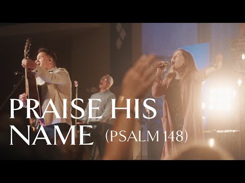 Praise His Name (Psalm 148) • Official Video
