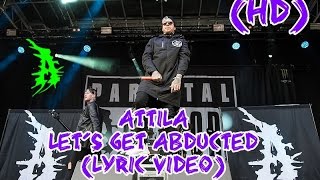 Attila - Let&#39;s Get Abducted (LYRIC VIDEO)