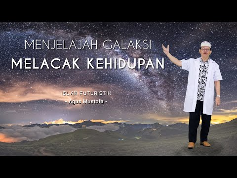 Islam Futuristik eps.9 - MENJELAJAH GALAKSI MELACAK KEHIDUPAN