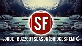 Lorde - Buzzcut Season (bridges remix)