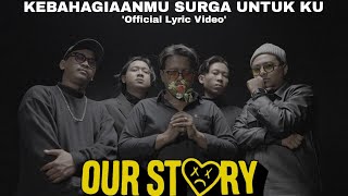 Download lagu OUR STORY - Kebahagiaanmu Surga Untukku mp3