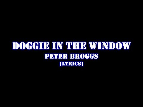 DOGGIE IN THE WINDOW[LYRICS]-PETER BROGGS
