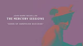 John Mark McMillan - "Gods Of American Success" | The Mercury Sessions