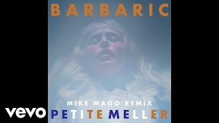 Petite Meller - Barbaric (Mike Mago Remix)