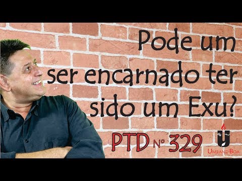 PTD nº 329 - Could an incarnate being have been an Exu?