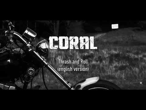 CORAL  -THRASH AND ROLL-  Video Lyric  (english version)