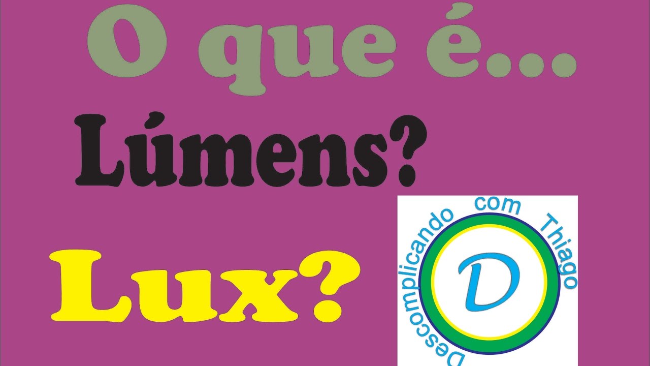 O que é lumens e lux | Como calcular - DESCOMPLICANDO COM THIAGO