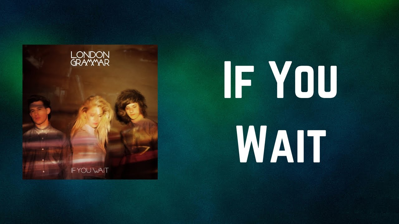 London Grammar - If You Wait (Lyrics)