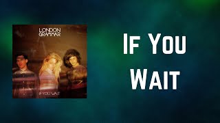 London Grammar - If You Wait (Lyrics)