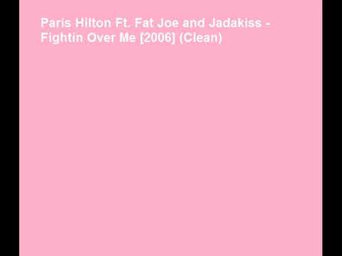 Paris Hilton Ft. Fat Joe and Jadakiss - Fightin Over Me [2006] (Clean)