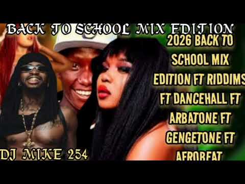 BACK TO SCHOOL MIX EDITION FT RIDDIMS FT DANCEHALL FT ARBATONE FT GENGETONE FT AFROBEAT_ DJ MIKE 254