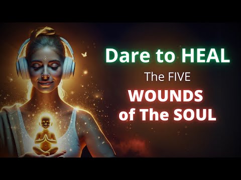 Healing the Five Wounds of the Soul: Powerful Guided Meditation to Free Your Subconscious