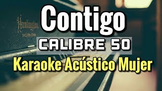 CONTIGO - CALIBRE 50 - KARAOKE ACUSTICO PIANO TONO MUJER - LEO MART