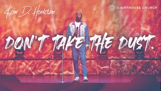Don&#39;t take the dust | Pastor Keion Henderson
