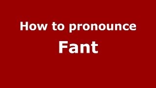 How to pronounce Fant