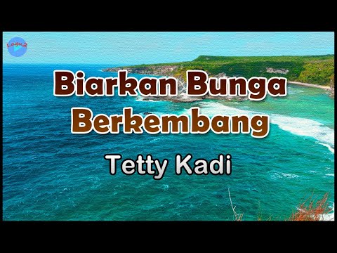 Biarkan Bunga Berkembang - Tetty Kadi (lirik Lagu) Lagu Indonesia  ~ bunga berkembang di dalam hati
