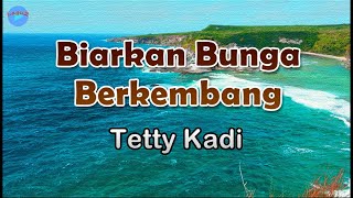 Download lagu Biarkan Bunga Berkembang - Tetty Kadi (lirik Lagu) Lagu Indonesia  ~ bunga berkembang di dalam hati mp3