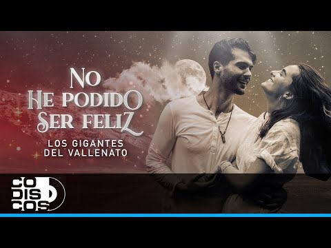 No He Podido Ser Feliz, Los Gigantes Del Vallenato - Vídeo Lyrics