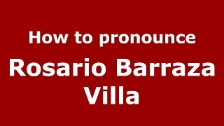 How to pronounce Rosario Barraza Villa