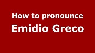How to pronounce Emidio Greco